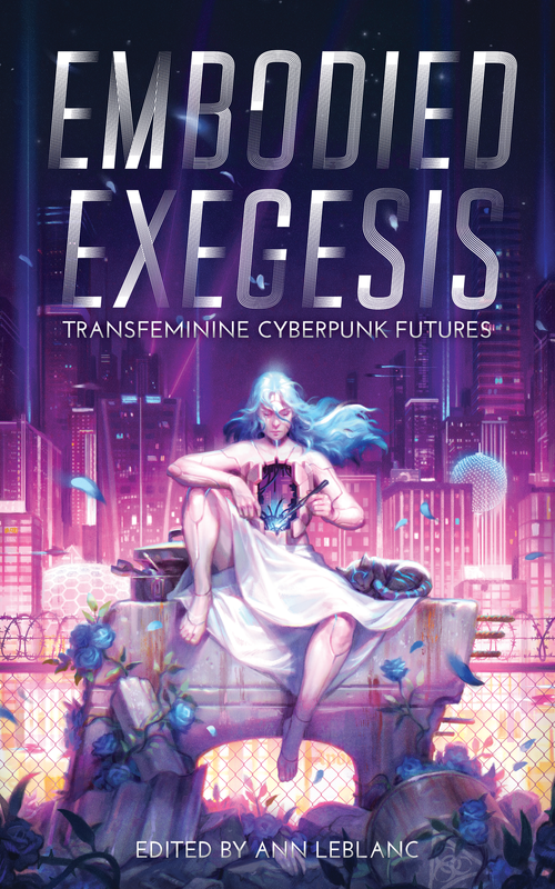 The cover of EMBODIED EXEGESIS: Transfeminine CyberPunk Futures, featuring a cyborg trans woman repairing herself with a city behind her, all of it done in trans colors